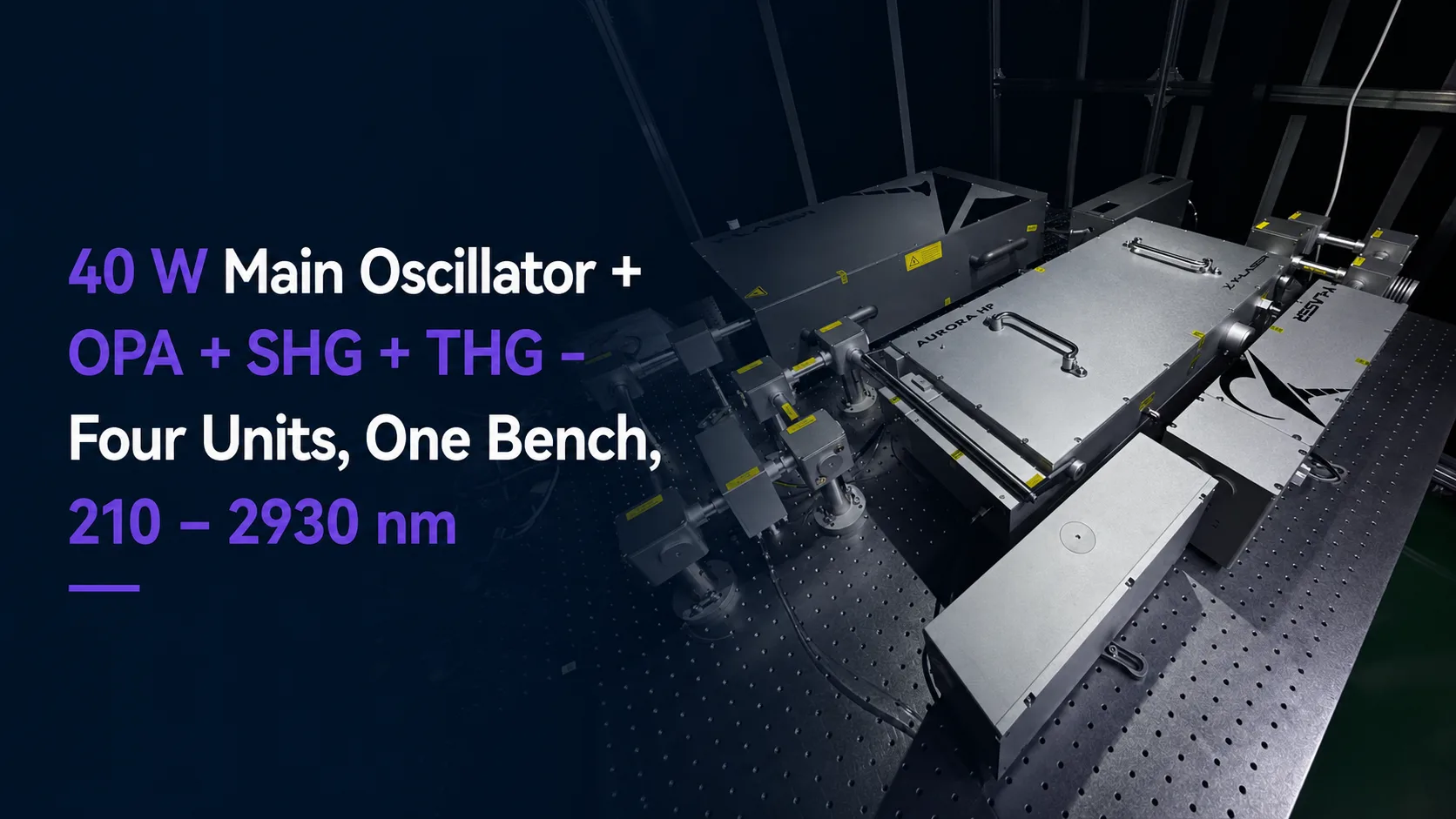 40 W Main Oscillator + OPA + SHG + THG Four Units, ONE Bench, 210 – 2930 NM