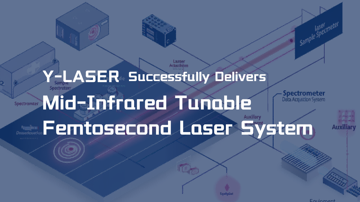 Y-LASER Successfully Delivers – Mid-Infrared Tunable Femtosecond Laser System